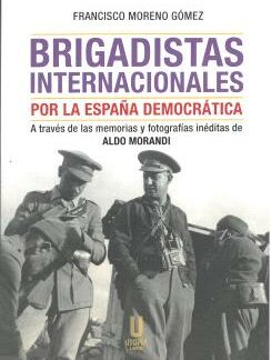 Brigadistas internacionales por la España democrática. A través de las memorias y fotografías inéditas de Aldo Morandi 2024