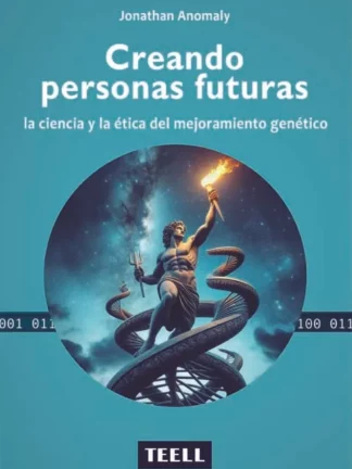 Creando personas futuras: la ciencia y la ética del mejoramiento genético