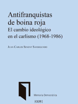 Antifranquistas de boina roja. El cambio ideológico en el franquismo (1968-1986)