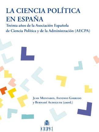 Ciencia política en España. Treinta años de la Asociación Española de Ciencia Política y de la Administración (AECPA)