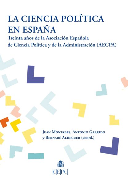 Ciencia política en España. Treinta años de la Asociación Española de Ciencia Política y de la Administración (AECPA)