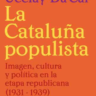 La Cataluña populista Imagen, cultura y política en la etapa republicana (1931-1939)