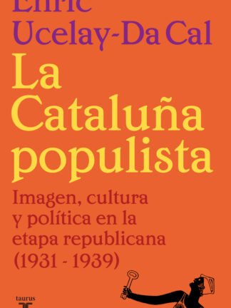 La Cataluña populista Imagen, cultura y política en la etapa republicana (1931-1939)