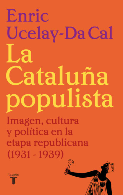 La Cataluña populista Imagen, cultura y política en la etapa republicana (1931-1939)