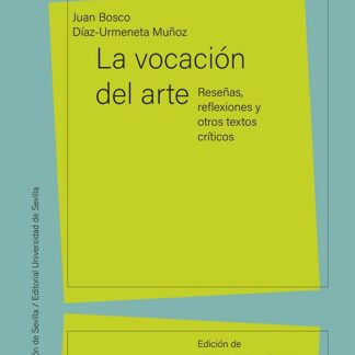 La vocación del arte. Reseñas, reflexiones y otros textos críticos