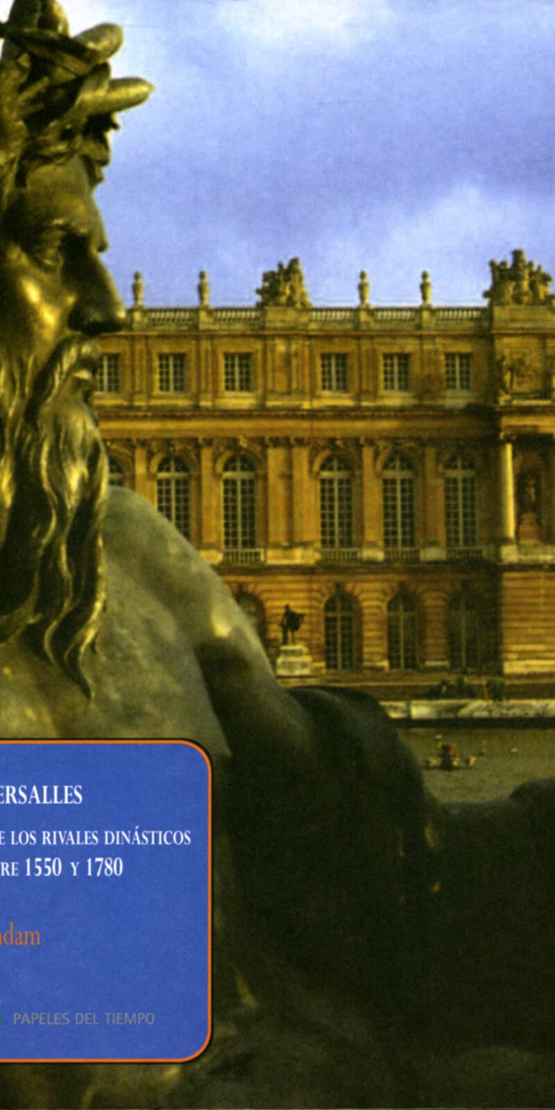 Viena y Versalles. Las Cortes de los Rivales Dinásticos entre 1550 y 1780