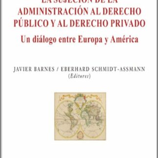 Sujeción de la administración al derecho público y al derecho privado. Un diálogo entre Europa y América