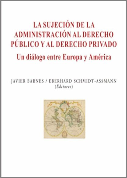 Sujeción de la administración al derecho público y al derecho privado. Un diálogo entre Europa y América