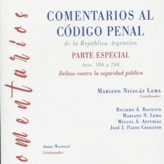 Comentarios al Código Penal de la República Argentina. Parte Especial Arts. 186 a 208 Delitos contra la seguridad pública
