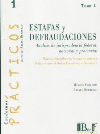 Estafas y defraudaciones. Tomo I Análisis de jurisprudencia federeal, nacional y provincial. Fraudes inmobiliarios, lavado de dinero y delitos contra el Orden Económico y Financiero