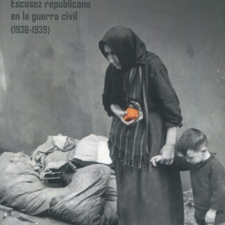 El hambre como arma. Escasez republicana en la Guerra Civil (1936- 1939)