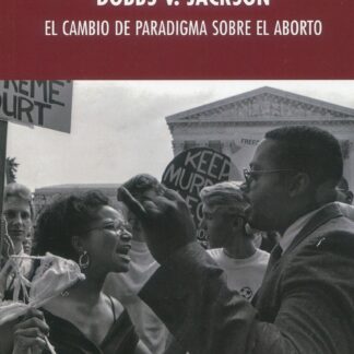 Dobbs v. Jackson. El cambio de paradigma sobre el aborto