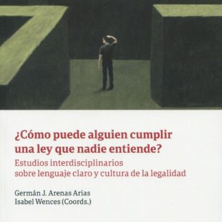 ¿Cómo puede alguien cumplir una ley que nadie entiende? Estudios interdisciplinarios sobre lenguaje claro y cultura de la legalidad
