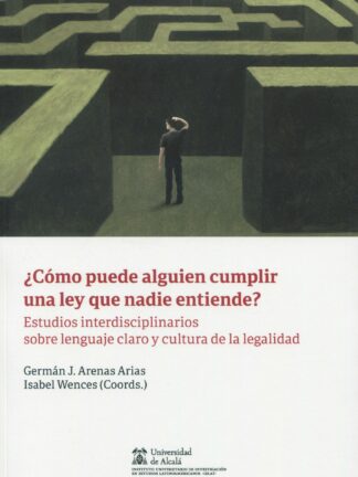 ¿Cómo puede alguien cumplir una ley que nadie entiende? Estudios interdisciplinarios sobre lenguaje claro y cultura de la legalidad