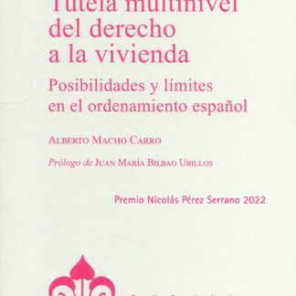 Tutela multinivel del derecho a la vivienda. Posibilidades y límites en el ordenamiento español. Premio Nicolás Pérez Serrano 2022