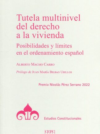 Tutela multinivel del derecho a la vivienda. Posibilidades y límites en el ordenamiento español. Premio Nicolás Pérez Serrano 2022