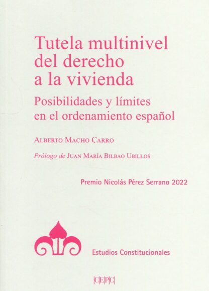 Tutela multinivel del derecho a la vivienda. Posibilidades y límites en el ordenamiento español. Premio Nicolás Pérez Serrano 2022