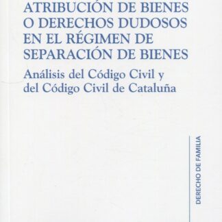 Atribución de bienes o derechos dudosos en el régimen de separación de bienes. Análisis del Código Civil y del Código Civil de Cataluña