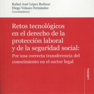 Retos tecnológicos en el derecho de la protección laboral y de la seguridad social: Por una correcta transferencia del conocimiento en el sector legal
