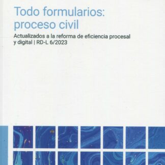 Todo formularios: proceso civil Actualizados a la reforma de eficiencia procesal y digital | RD-L 6/2023