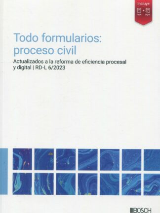 Todo formularios: proceso civil Actualizados a la reforma de eficiencia procesal y digital | RD-L 6/2023