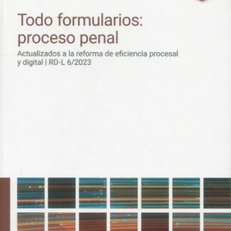Todo formularios: proceso penal. Actualizados a la reforma de eficiencia procesal y digital | RD-L 6/2023