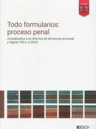 Todo formularios: proceso penal. Actualizados a la reforma de eficiencia procesal y digital | RD-L 6/2023