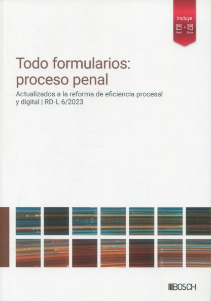 Todo formularios: proceso penal. Actualizados a la reforma de eficiencia procesal y digital | RD-L 6/2023