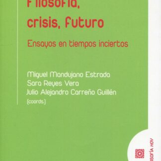 Filosofía, crisis, futuro. Ensayos en tiempos inciertos