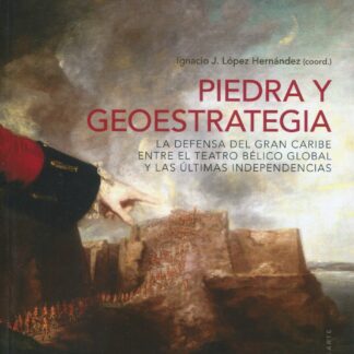 Piedra y geoestrategia. La defensa del gran Caribe entre el teatro bélico global y las últimas independencias