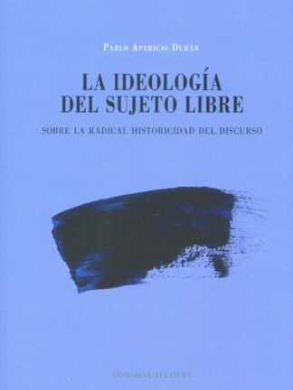 Ideología del sujeto libre. Sobre la radical historicidad del discurso