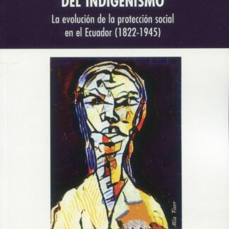 Regreso al pasado del indigenismo. La evolución de la protección social en el Ecuador (1822-1945)