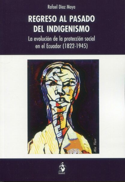 Regreso al pasado del indigenismo. La evolución de la protección social en el Ecuador (1822-1945)