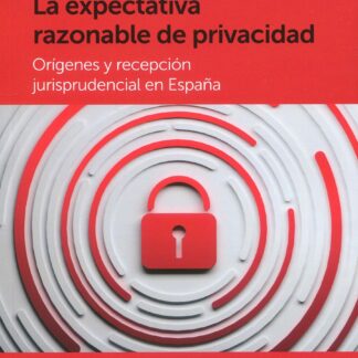 La expectativa razonable de privacidad. Orígenes y recepción jurisprudencial en España