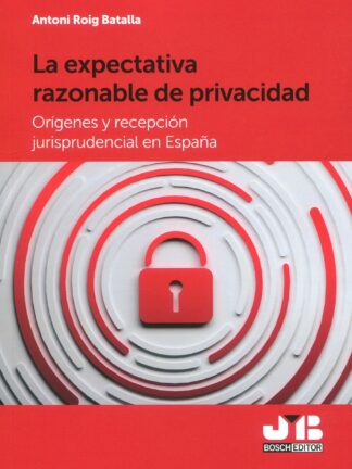 La expectativa razonable de privacidad. Orígenes y recepción jurisprudencial en España