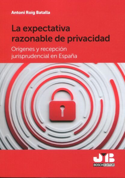 La expectativa razonable de privacidad. Orígenes y recepción jurisprudencial en España