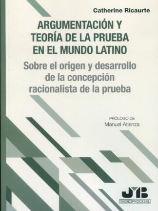 Argumentación y teoría de la prueba en el mundo latino. Sobre el origen y desarrollo de la concepción racionalista de la prueba
