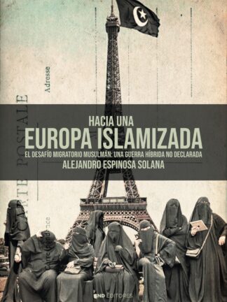 Hacia una Europa islamizada. El desafío migratorio musulmán: una guerra híbrida no declarada