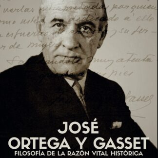 José Ortega y Gasset. Filosofía de la razón vital histórica