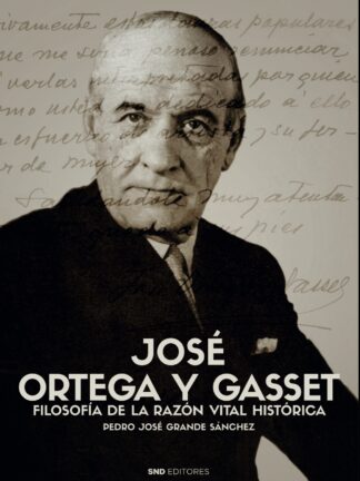 José Ortega y Gasset. Filosofía de la razón vital histórica