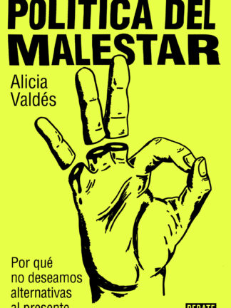 Política del malestar.  Por qué no deseamos alternativas al presente