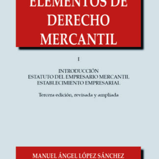 Elementos de Derecho Mercantil I Introducción. Estatuto del empresario mercantil. Establecimiento empresarial 2024