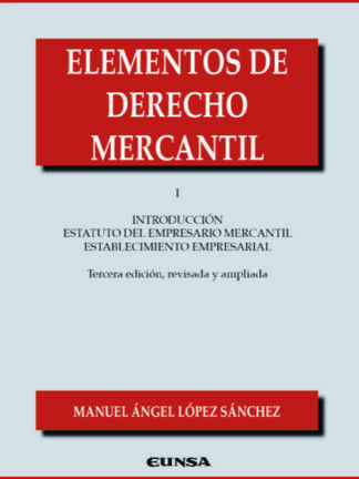 Elementos de Derecho Mercantil I Introducción. Estatuto del empresario mercantil. Establecimiento empresarial 2024