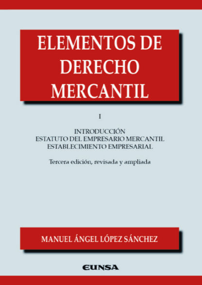 Elementos de Derecho Mercantil I Introducción. Estatuto del empresario mercantil. Establecimiento empresarial 2024