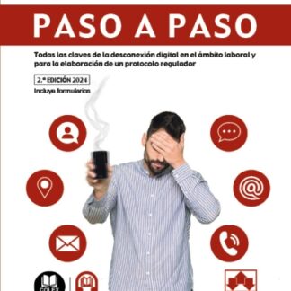 Desconexión digital. Paso a paso 2024 Todas las claves de la desconexión digital en el ámbito laboral y para la elaboración de un protocolo regulador