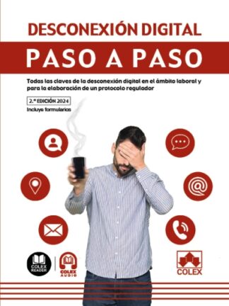 Desconexión digital. Paso a paso 2024 Todas las claves de la desconexión digital en el ámbito laboral y para la elaboración de un protocolo regulador