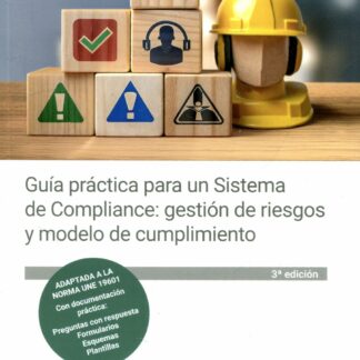 Guía práctica para un sistema de compliance: gestión de riesgos y modelo de cumplimiento