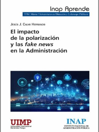 Impacto de la polarización y las fake news en la Administración
