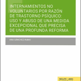 Internamientos no voluntarios por razón de trastorno psíquico. Uso y abuso de una medida excepcional que precisa de una profunda reforma