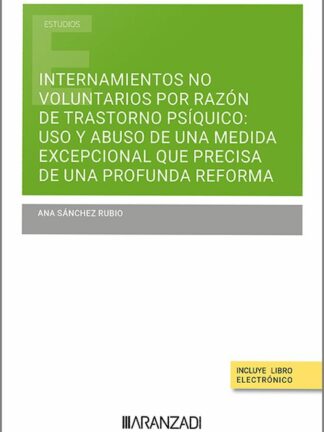 Internamientos no voluntarios por razón de trastorno psíquico. Uso y abuso de una medida excepcional que precisa de una profunda reforma